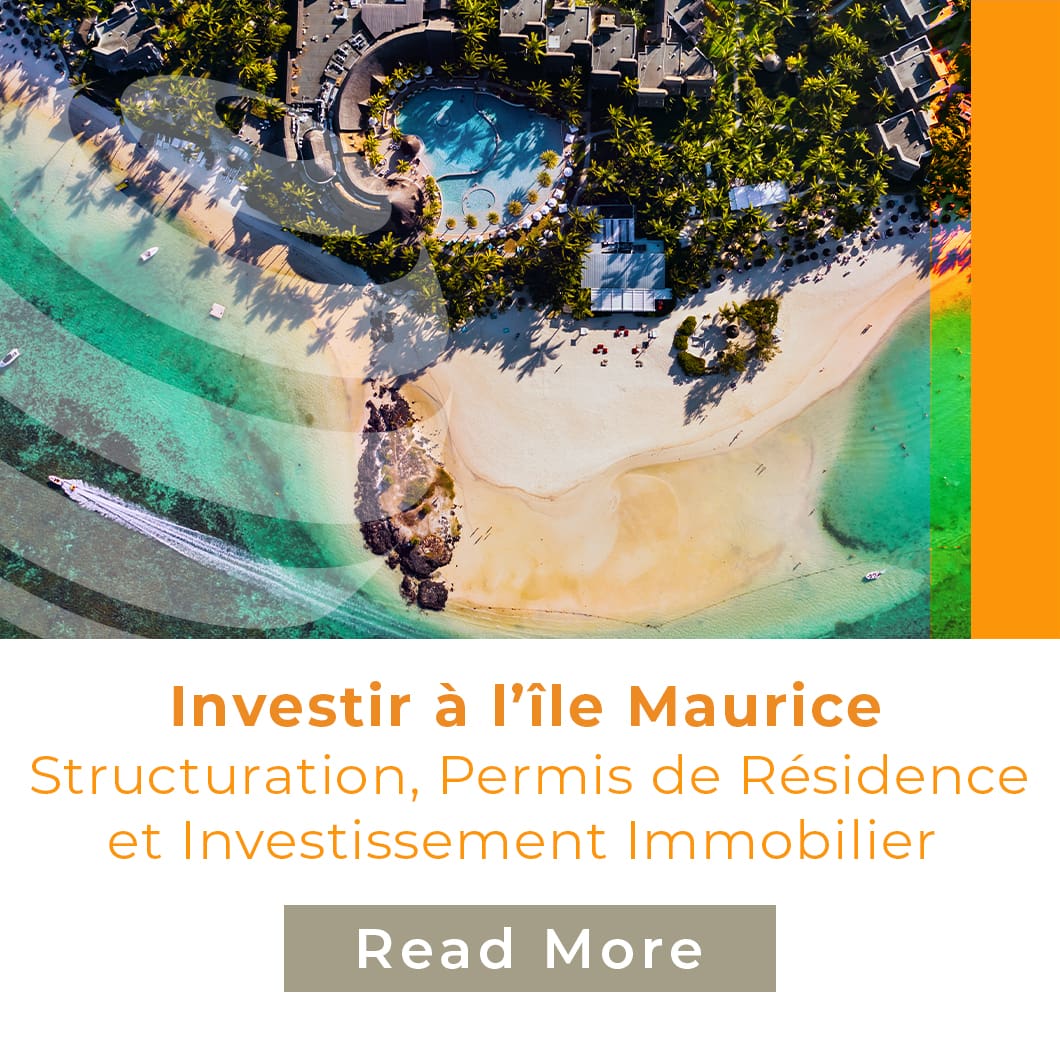 Investir à l’île Maurice : Structuration, Permis de Résidence et Investissement immobilier de qualité pour les investisseurs Européens
