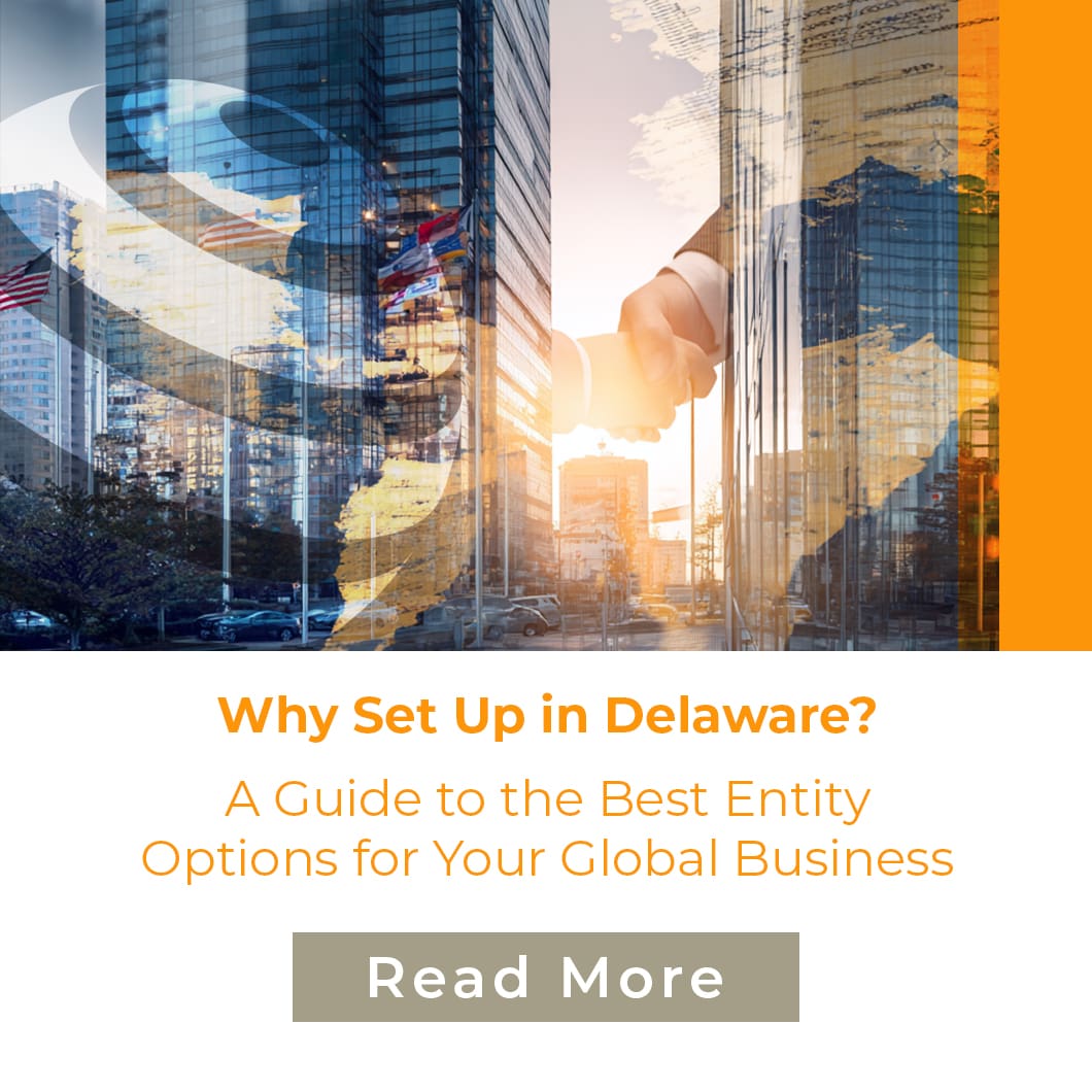 Why Set Up in Delaware? A Guide to the Best Entity Options for Your Global Business