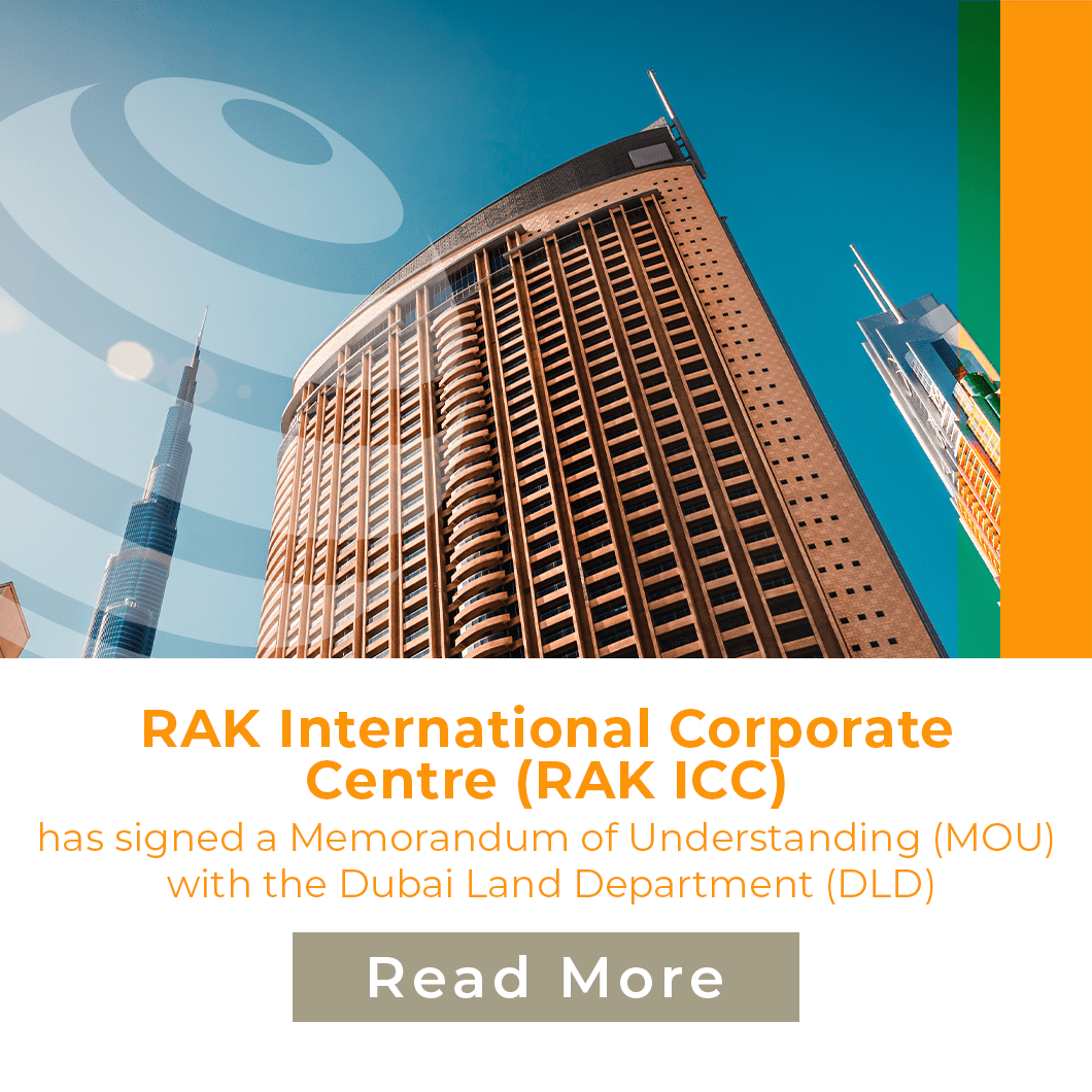 RAK International Corporate Centre (RAK ICC) has signed a Memorandum of Understanding (MOU) with the Dubai Land Department (DLD)
