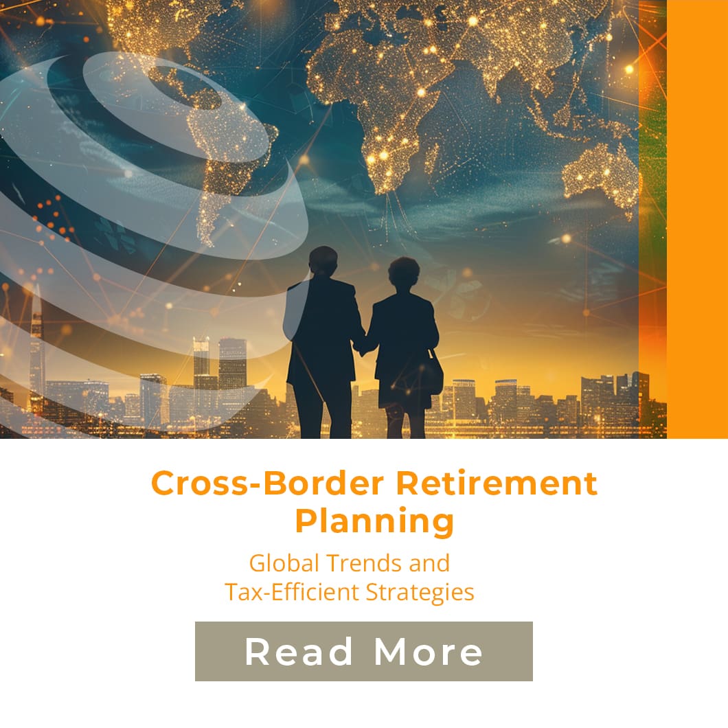 Cross-Border Retirement Planning: Global Trends and Tax-Efficient Strategies