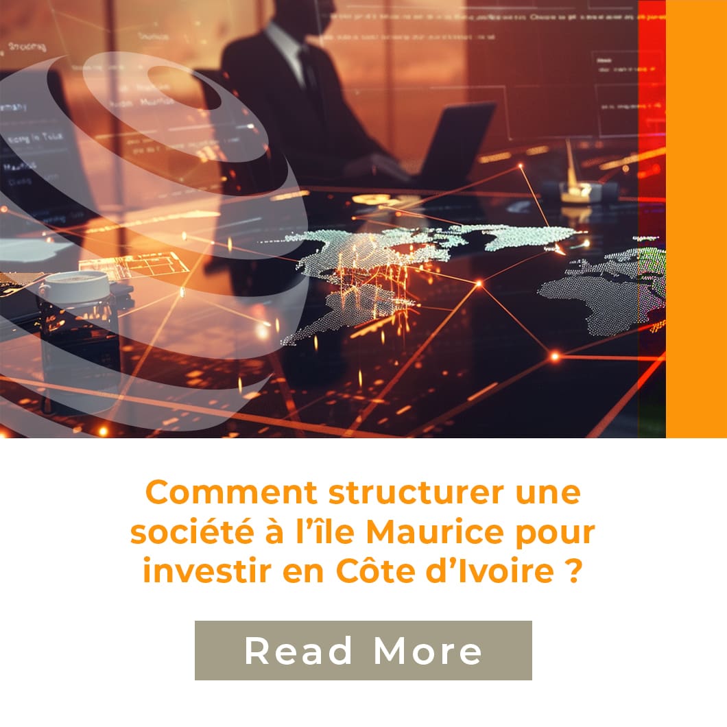 Comment structurer une société à l’île Maurice pour investir en Côte d’Ivoire ?
