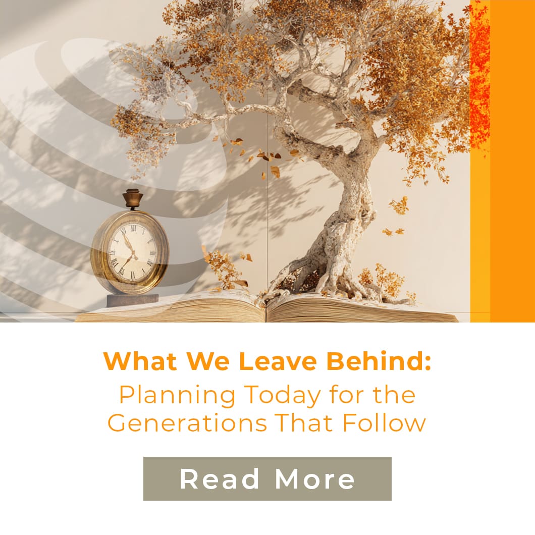 What We Leave Behind: Planning Today for the Generations That Follow